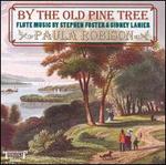 By the Old Pine Tree: Flute Music by Stephen Foster and Sidney Lanier