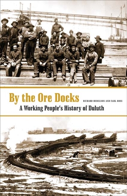 By the Ore Docks: A Working People's History of Duluth - Hudelson, Richard, and Ross, Carl