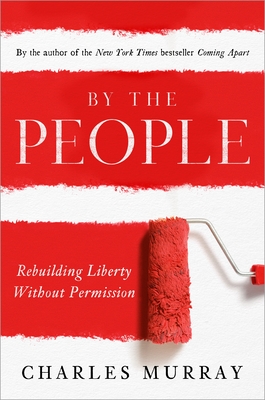 By the People: Rebuilding Liberty Without Permission - Murray, Charles