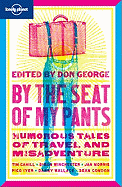 By the Seat of My Pants: Humorous Tales of Travel and Misadventure