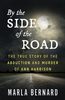 By The Side Of The Road: The True Story Of The Abduction And Murder Of Ann Harrison - Bernard, Marla