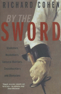 By the Sword: Gladiators, Musketeers, Duelists, S