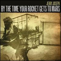 By the Time Your Rocket Gets to Mars - Jerry Joseph