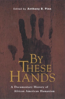 By These Hands: A Documentary History of African American Humanism - Pinn, Anthony B