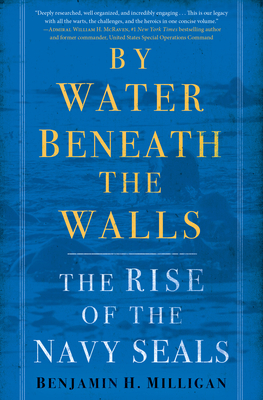 By Water Beneath the Walls: The Rise of the Navy Seals - Milligan, Benjamin H