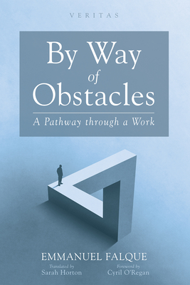 By Way of Obstacles - Falque, Emmanuel, and Horton, Sarah (Translated by), and O'Regan, Cyril (Foreword by)
