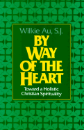 By Way of the Heart: Toward a Holistic Christian Spirituality