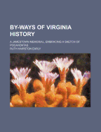 By-Ways of Virginia History: A Jamestown Memorial, Embracing a Sketch of Pocahontas