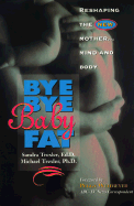 Bye-Bye Babyfat: Reshaping the New Mother...Mind and Body