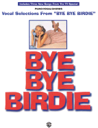 Bye Bye Birdie (Vocal Selections): Piano/Vocal/Chords - Adams, Lee, and Strouse, Charles