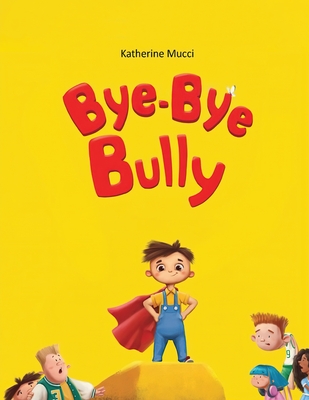 Bye-Bye Bully - Mucci, Katherine