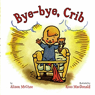 Bye-Bye, Crib - McGhee, Alison, and MacDonald, Ross (Illustrator)