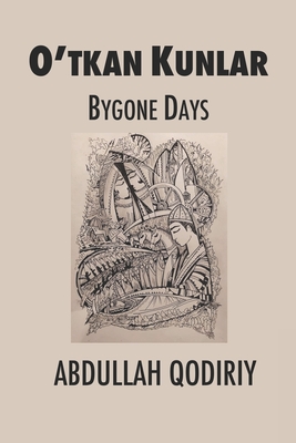 Bygone Days: O'tkan Kunlar - Reese, Mark Edward (Translated by), and Qodiriy, Abdullah