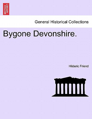 Bygone Devonshire. - Friend, Hilderic