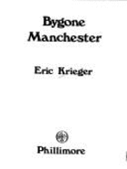 Bygone Manchester - Krieger, E.