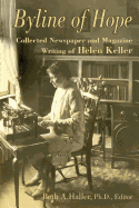 Byline of Hope: Collected Newspaper and Magazine Writing of Helen Keller