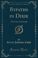 Bypaths in Dixie: Folk Tales of the South (Classic Reprint)