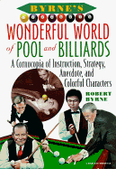 Byrne's Wonderful World of Pool and Billiards: A Cornucopia of Instruction, Strategy, Anecdote, and Colorful Characters - Byrne, Robert