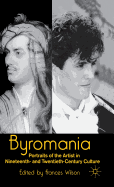 Byromania: Portraits of the Artist in Nineteenth- And Twentieth-Century Culture