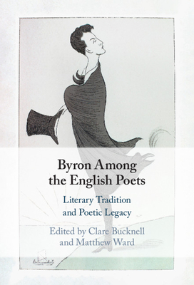 Byron Among the English Poets - Bucknell, Clare (Editor), and Ward, Matthew (Editor)