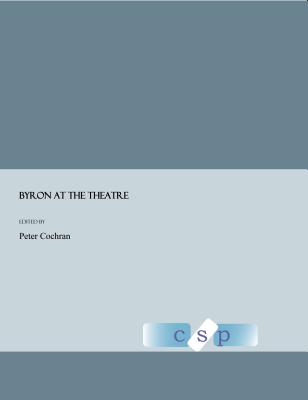 Byron at the Theatre - Cochran, Peter (Editor), and M Allan Shona (Editor)