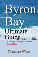 Byron Bay Ultimate Guide: A Journey Through Australia's Coastal Gem