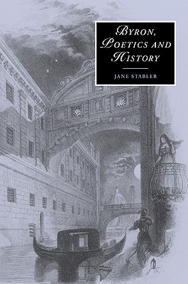 Byron, Poetics and History - Stabler, Jane