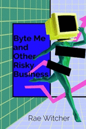 Byte Me and Other Risky Business: Creating a Culture of Cyber Safety