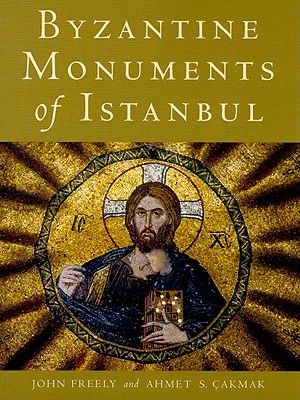 Byzantine Monuments of Istanbul - Freely, John, Professor, and akmak, Ahmet S