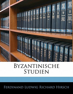 Byzantinische Studien - Hirsch, Ferdinand Ludwig Richard