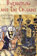 Byzantium and the Crusades (Crusader Worlds)