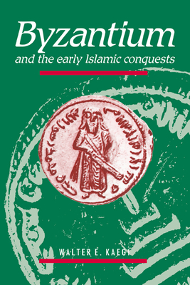 Byzantium and the Early Islamic Conquests - Kaegi, Walter E, Jr., and Walter E, Kaegi