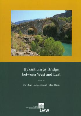 Byzantium as Bridge Between West and East: Proceedings of the International Conference, Vienna, 3rd -5th May, 2012 - Gastgeber, Christian (Editor), and Daim, Falko (Editor)