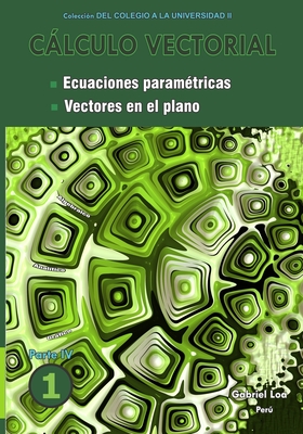 Clculo vectorial libro 1- Parte IV: Ecuaciones paramtricas y Vectores en el plano - Loa, Gabriel
