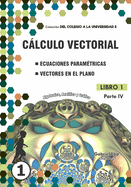 Clculo vectorial Libro 1-PARTE IV: Ecuaciones paramtricas y Vectores en el plano