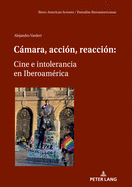 Cmara, accin, reaccin: Cine e intolerancia en Iberoamrica