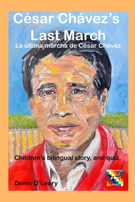 Csar Chvez's Last March: La ltima marcha de Csar Chvez - O'Leary, Denis (Translated by)