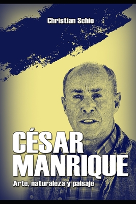 Csar Manrique: Arte, naturaleza y paisaje - Schio, Christian Francesco