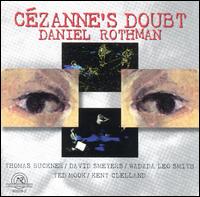 Czanne's Doubt - David Smeyers (clarinet); Kent Clelland (electronics); Theodore Mook (cello); Thomas Buckner (baritone);...