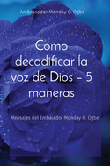 Cmo decodificar la voz de Dios - 5 maneras: Mensajes del Embajador Monday O. Ogbe