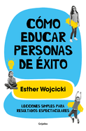 Cmo Educar Personas de xito: Lecciones Simples Para Resultados Espectaculares/ How to Raise Successful People