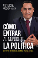 Cmo entrar al mundo de la poltica: 33 formas de hacer una campaa poltica exitosa