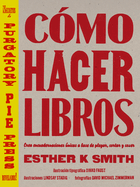 Cmo Hacer Libros: Crea Encuadernaciones nicas a Base de Plegar, Cortar Y Coser