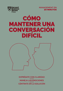 Cmo Mantener Una Conversacin Difcil (Difficult Conversations Spanish Edition)