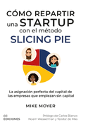 Cmo repartir una startup con el mtodo Slicing Pie: La asignacin perfecta del capital de las empresas que empiezan sin capital