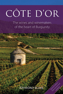 Cte d'Or: The Wines and Winemakers of the Heart of Burgundy