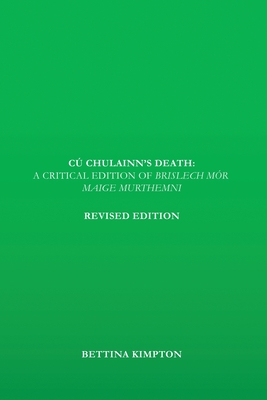 C Chulainn's Death: A Critical Edition of Brislech Mr Maige Murthemni - Kimpton, Bettina