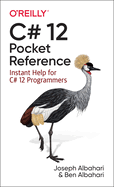 C# 12 Pocket Reference: Instant Help for C# 12 Programmers