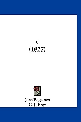 C (1827) - Baggesen, Jens, and Boye, C J