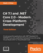 C# 7.1 and .NET Core 2.0 - Modern Cross-Platform Development: Create powerful applications with .NET Standard 2.0, ASP.NET Core 2.0, and Entity Framework Core 2.0, using Visual Studio 2017 or Visual Studio Code